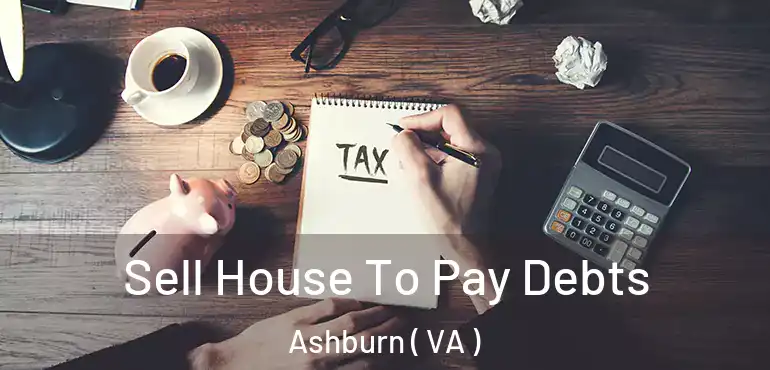  Sell House To Pay Debts Ashburn ( VA )