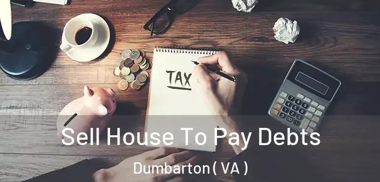  Sell House To Pay Debts Dumbarton ( VA )