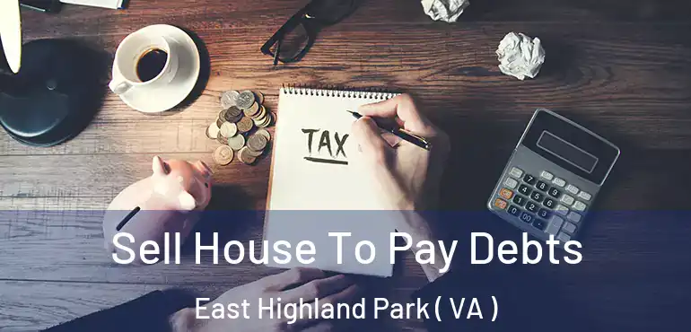  Sell House To Pay Debts East Highland Park ( VA )
