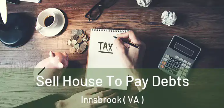  Sell House To Pay Debts Innsbrook ( VA )