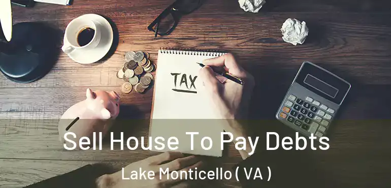  Sell House To Pay Debts Lake Monticello ( VA )
