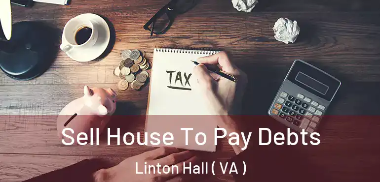  Sell House To Pay Debts Linton Hall ( VA )