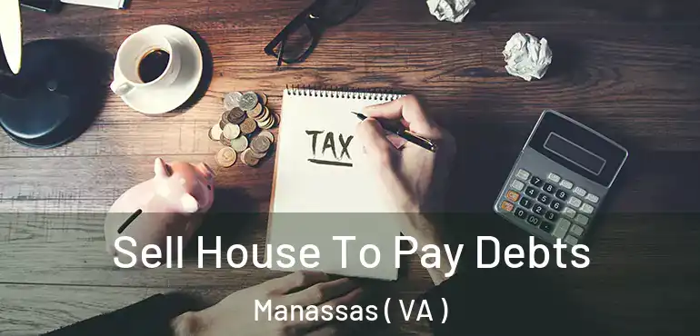  Sell House To Pay Debts Manassas ( VA )