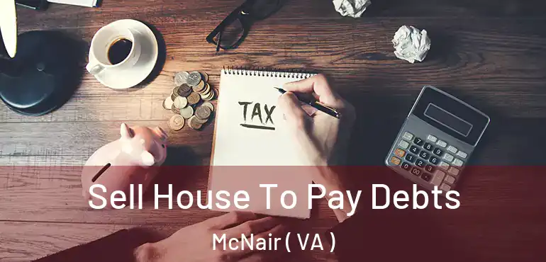  Sell House To Pay Debts McNair ( VA )