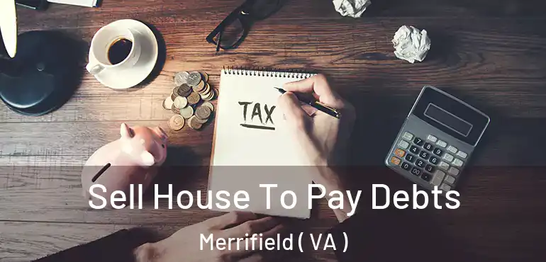  Sell House To Pay Debts Merrifield ( VA )