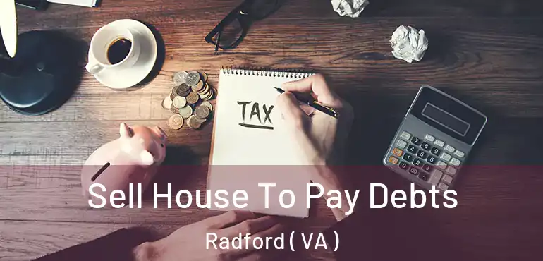 Sell House To Pay Debts Radford ( VA )