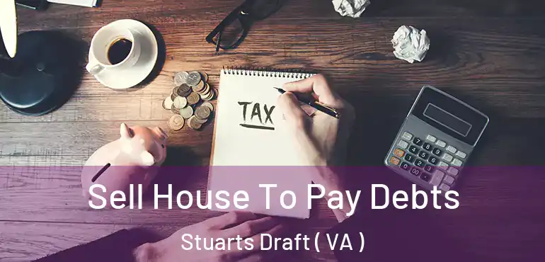  Sell House To Pay Debts Stuarts Draft ( VA )