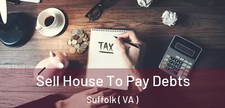  Sell House To Pay Debts Suffolk ( VA )