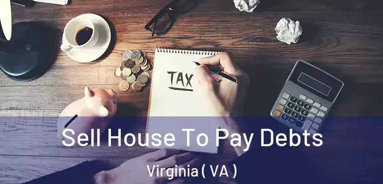  Sell House To Pay Debts Virginia ( VA )