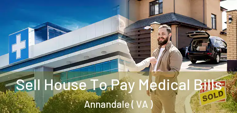  Sell House To Pay Medical Bills Annandale ( VA )