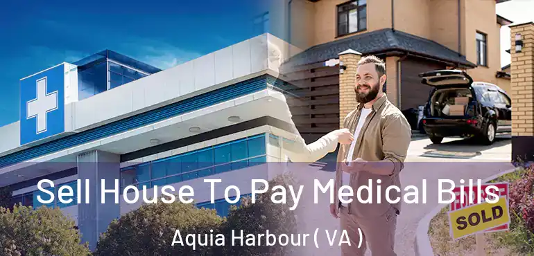  Sell House To Pay Medical Bills Aquia Harbour ( VA )