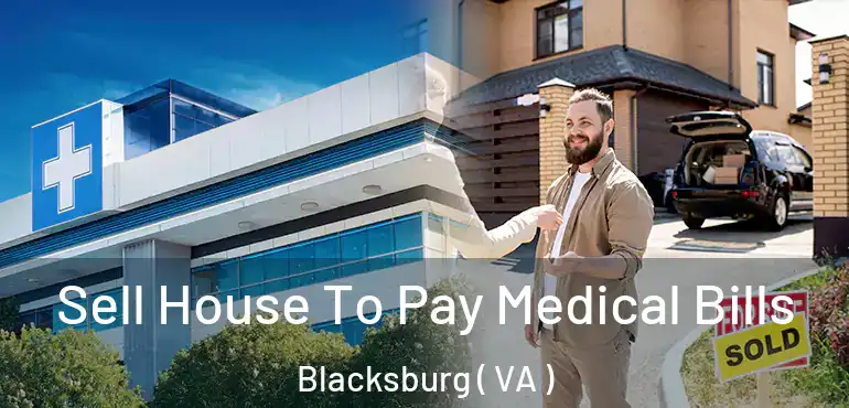 Sell House To Pay Medical Bills Blacksburg ( VA )