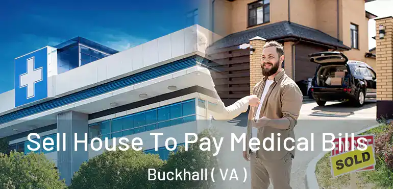  Sell House To Pay Medical Bills Buckhall ( VA )
