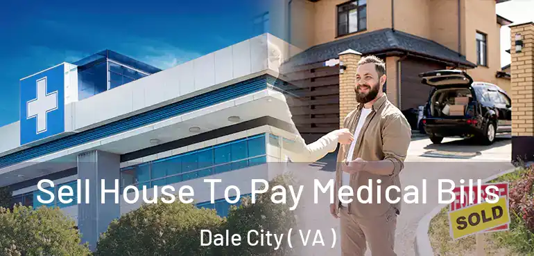  Sell House To Pay Medical Bills Dale City ( VA )