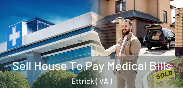  Sell House To Pay Medical Bills Ettrick ( VA )