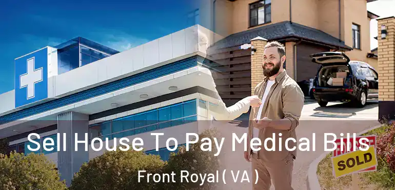  Sell House To Pay Medical Bills Front Royal ( VA )