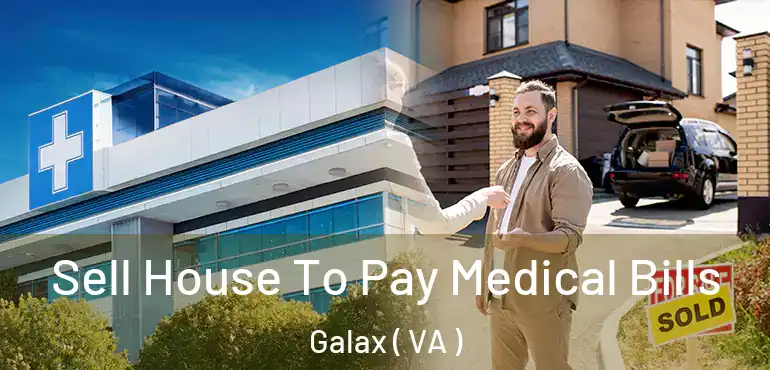  Sell House To Pay Medical Bills Galax ( VA )