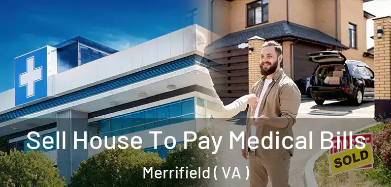  Sell House To Pay Medical Bills Merrifield ( VA )