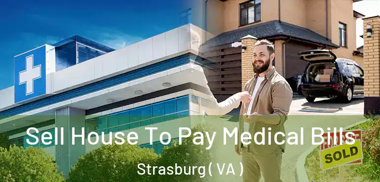  Sell House To Pay Medical Bills Strasburg ( VA )