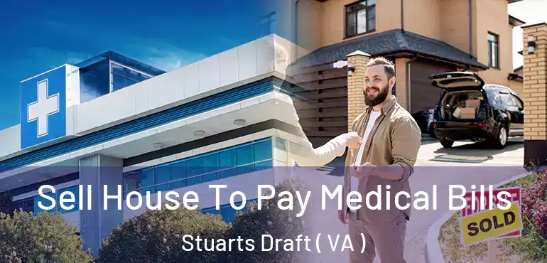  Sell House To Pay Medical Bills Stuarts Draft ( VA )