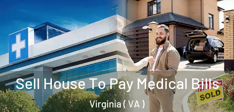  Sell House To Pay Medical Bills Virginia ( VA )