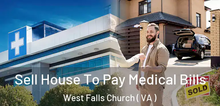  Sell House To Pay Medical Bills West Falls Church ( VA )