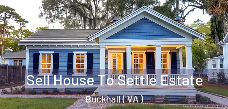  Sell House To Settle Estate Buckhall ( VA )