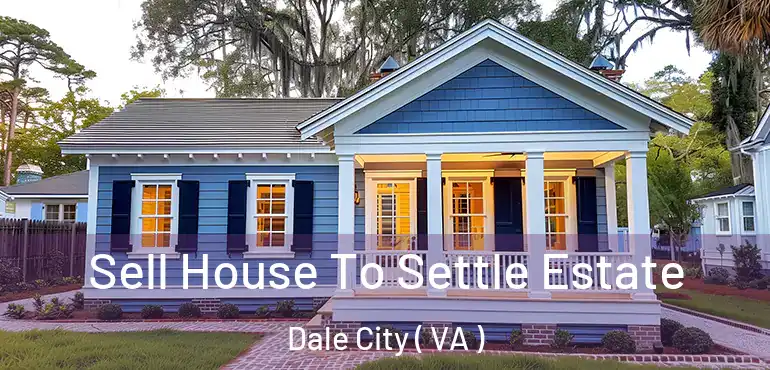  Sell House To Settle Estate Dale City ( VA )