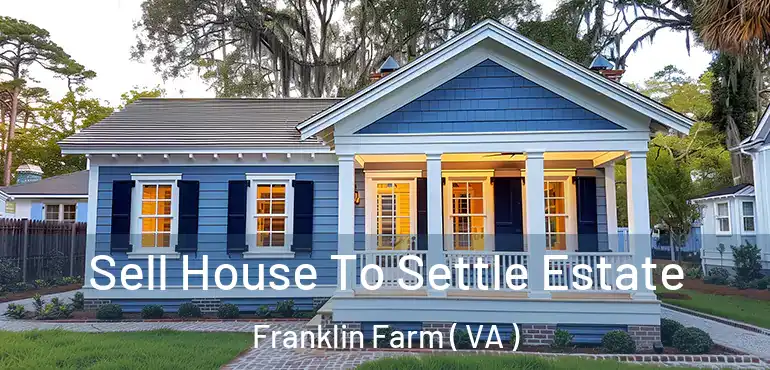  Sell House To Settle Estate Franklin Farm ( VA )