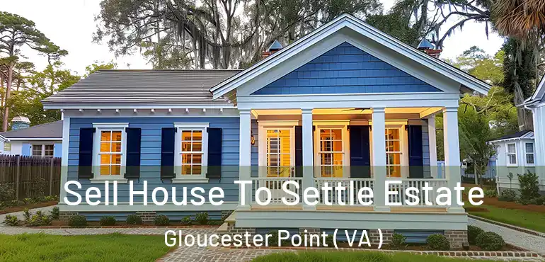  Sell House To Settle Estate Gloucester Point ( VA )
