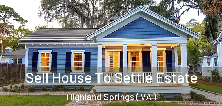  Sell House To Settle Estate Highland Springs ( VA )