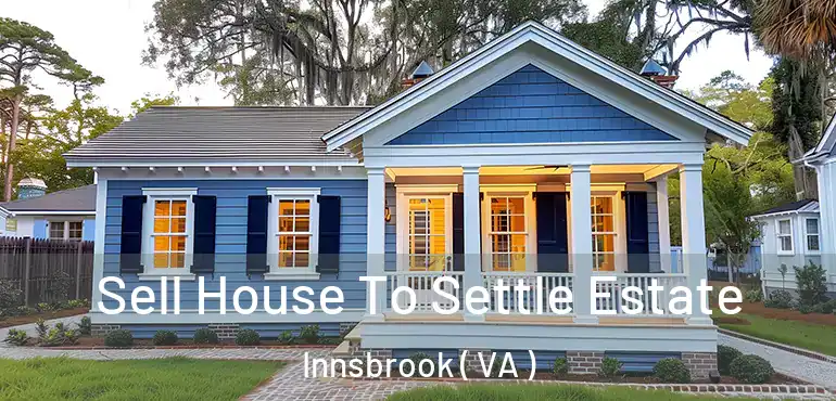  Sell House To Settle Estate Innsbrook ( VA )