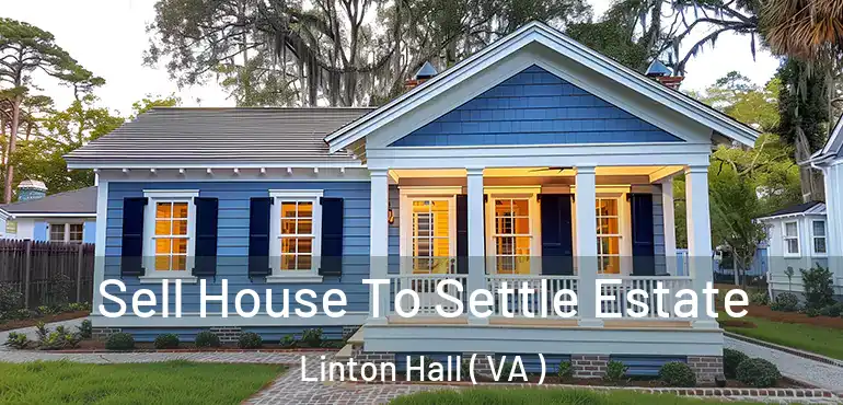  Sell House To Settle Estate Linton Hall ( VA )