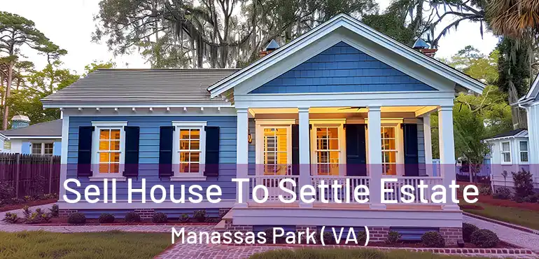  Sell House To Settle Estate Manassas Park ( VA )