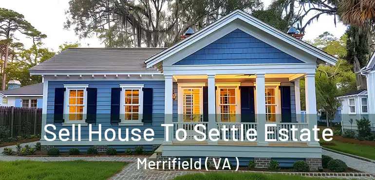  Sell House To Settle Estate Merrifield ( VA )