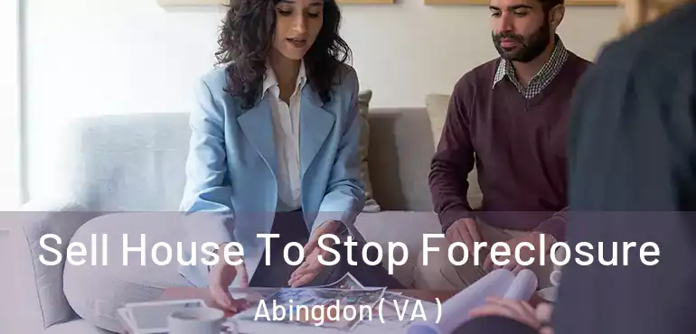  Sell House To Stop Foreclosure Abingdon ( VA )