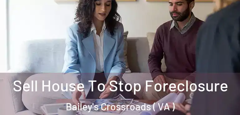  Sell House To Stop Foreclosure Bailey's Crossroads ( VA )
