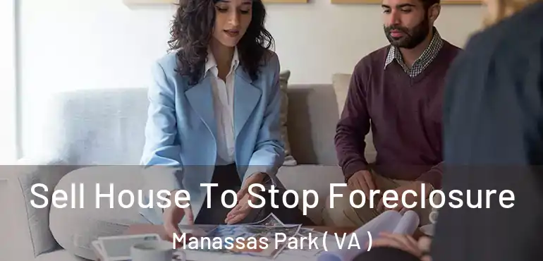  Sell House To Stop Foreclosure Manassas Park ( VA )