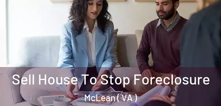  Sell House To Stop Foreclosure McLean ( VA )