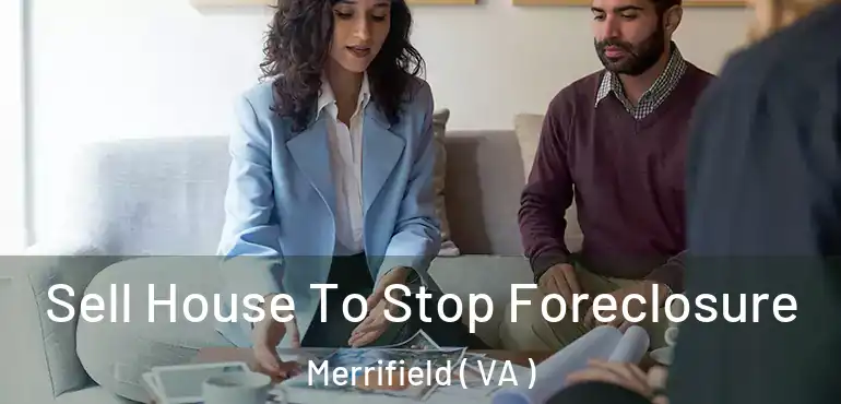  Sell House To Stop Foreclosure Merrifield ( VA )