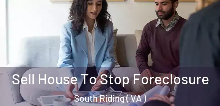  Sell House To Stop Foreclosure South Riding ( VA )