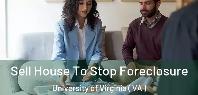  Sell House To Stop Foreclosure University of Virginia ( VA )