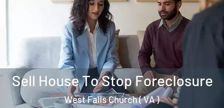  Sell House To Stop Foreclosure West Falls Church ( VA )