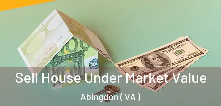  Sell House Under Market Value Abingdon ( VA )
