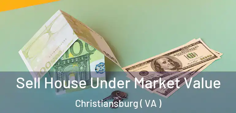  Sell House Under Market Value Christiansburg ( VA )