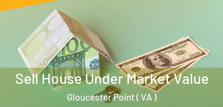  Sell House Under Market Value Gloucester Point ( VA )
