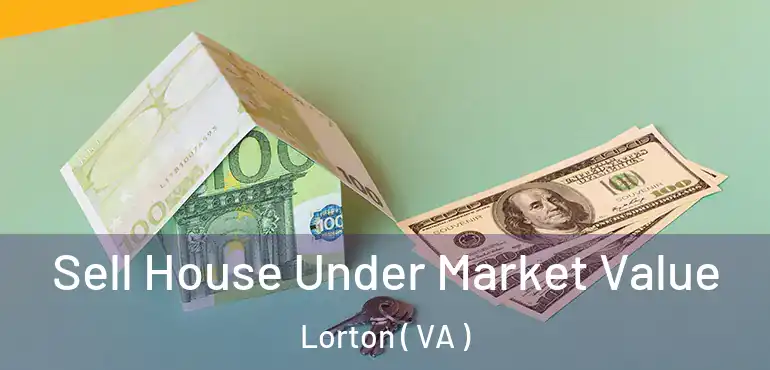  Sell House Under Market Value Lorton ( VA )