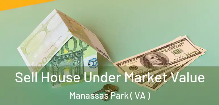 Sell House Under Market Value Manassas Park ( VA )