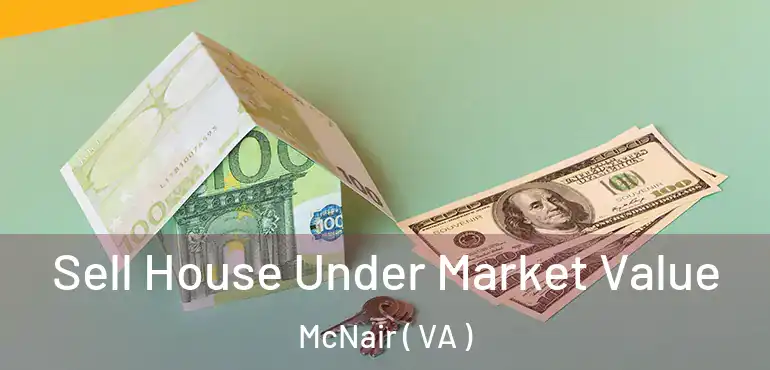 Sell House Under Market Value McNair ( VA )