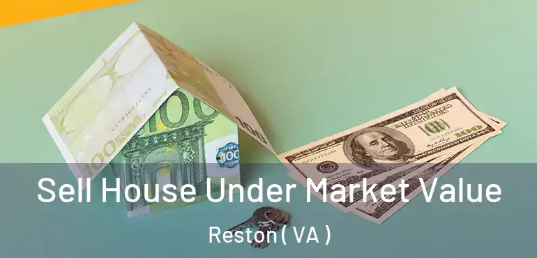  Sell House Under Market Value Reston ( VA )